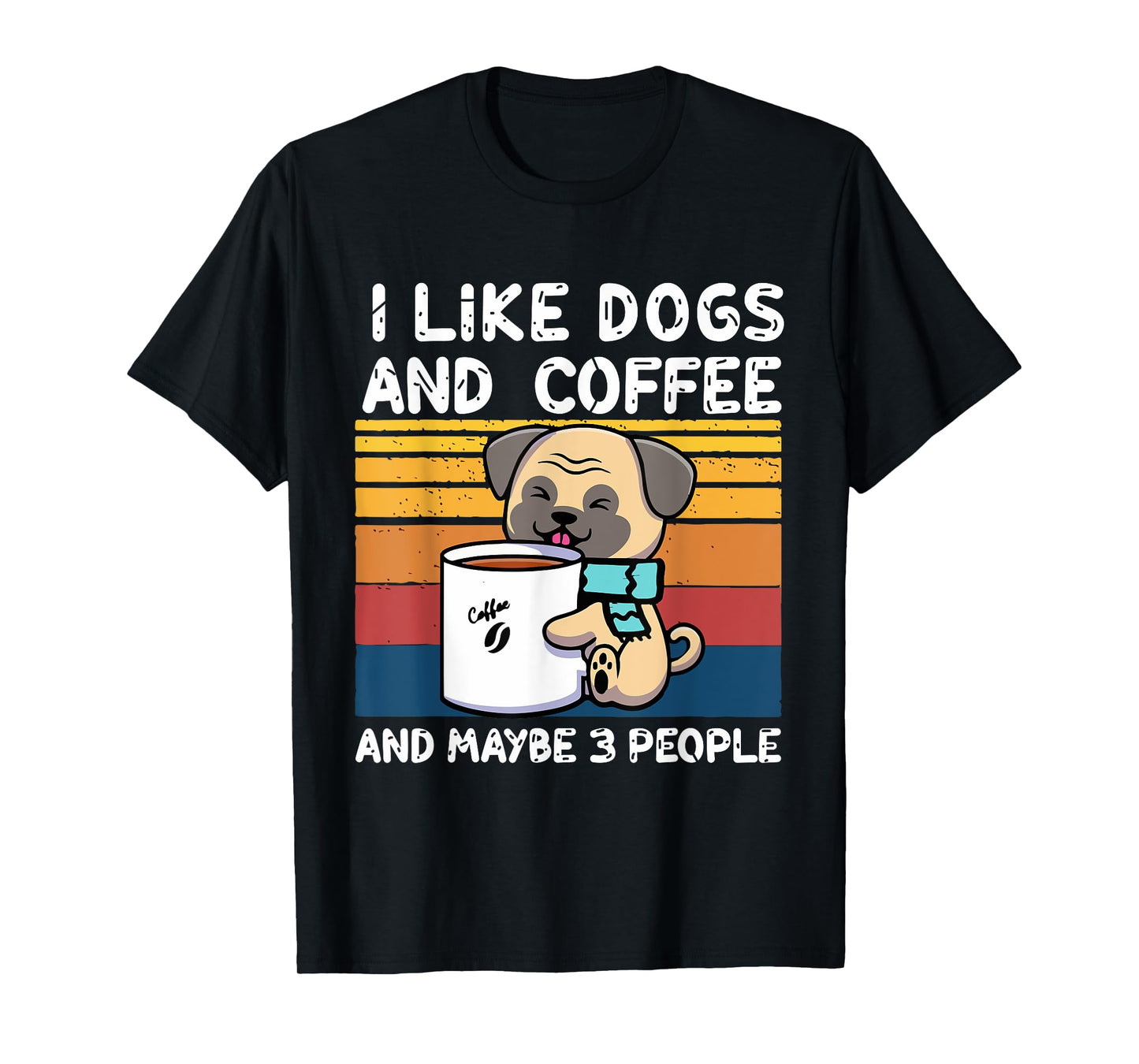Funny Dogs, I Like Dogs And Coffee And Maybe 3 People T-Shirt