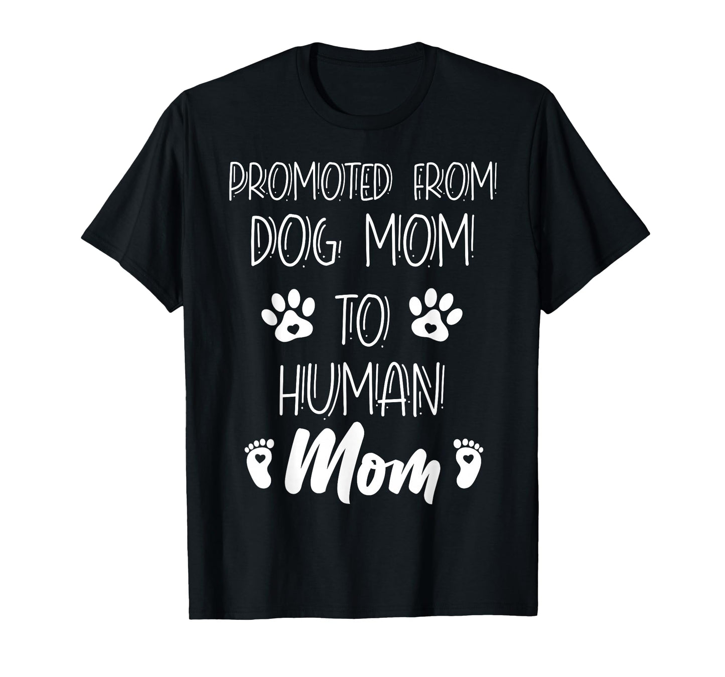 Funny New Mom Baby Promoted From Dog Mom To Human Mom Mother T-Shirt