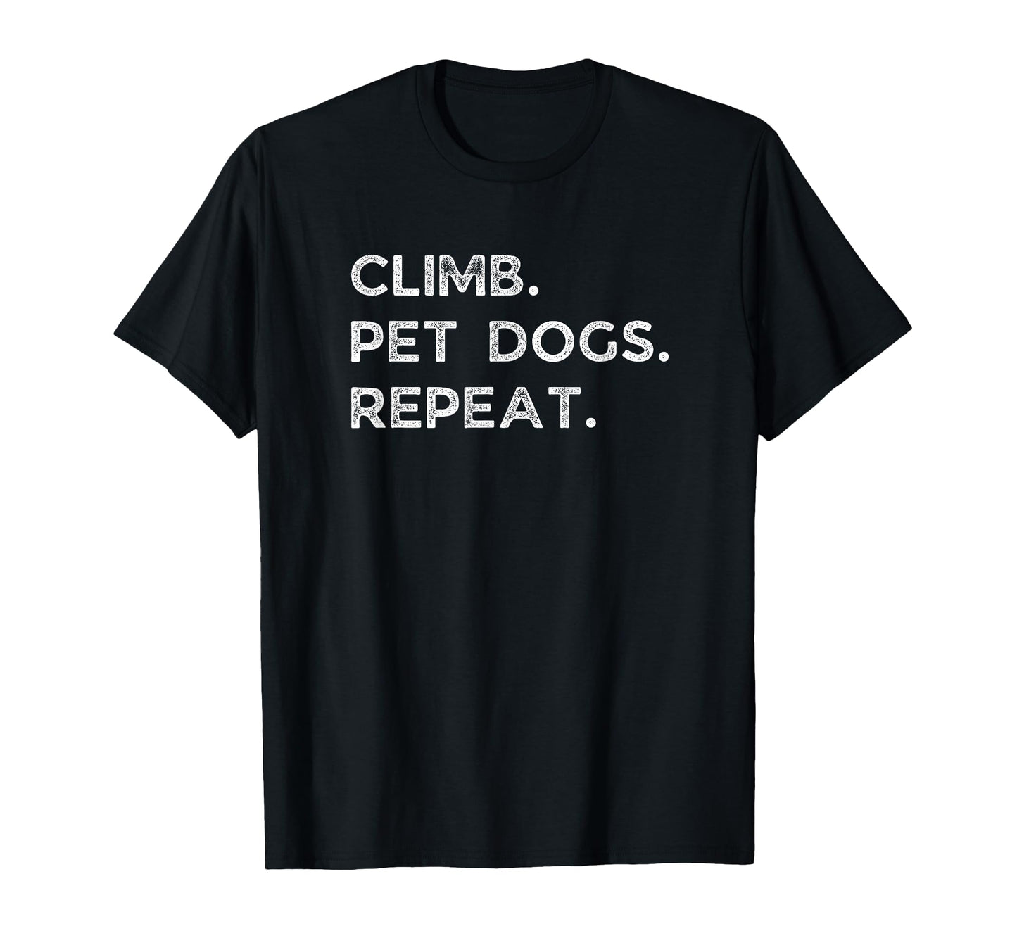 Climb. Pet Dogs. Repeat. Funny Rock Climbing Bouldering Gift T-Shirt