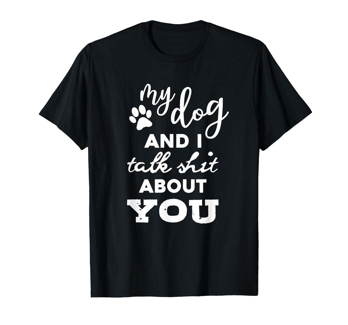 My Dog And I Talk About You Funny Dog Lover Shirt T-Shirt