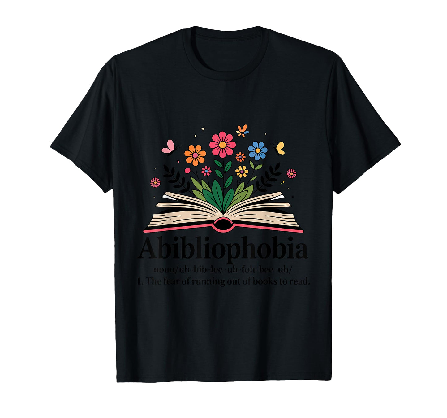 Abibliophobia Noun The Fear Of Running Out Of Books To Read T-Shirt