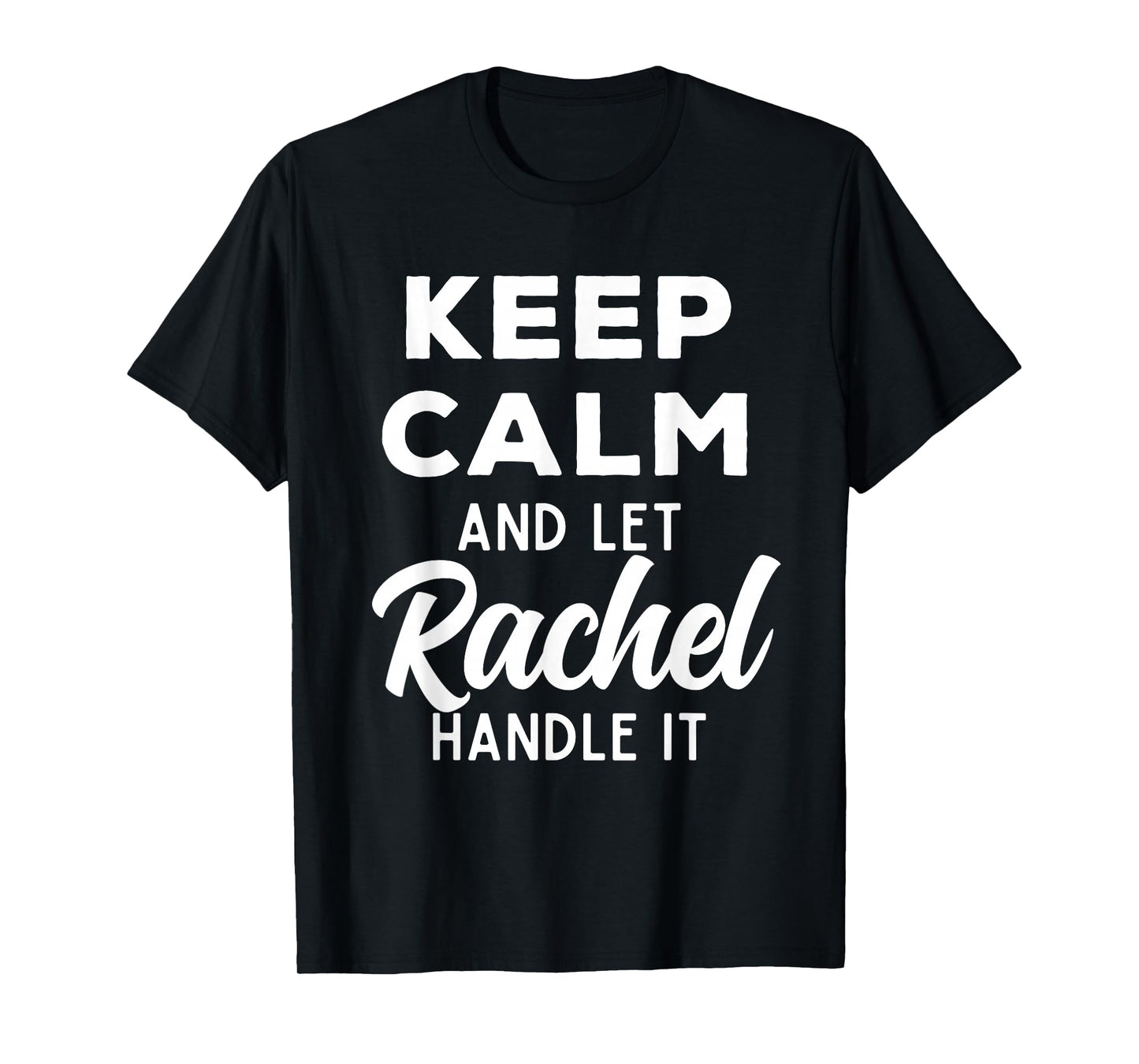 Keep Calm and Let Rachel Handle It Best Funny Named Rachel T-Shirt