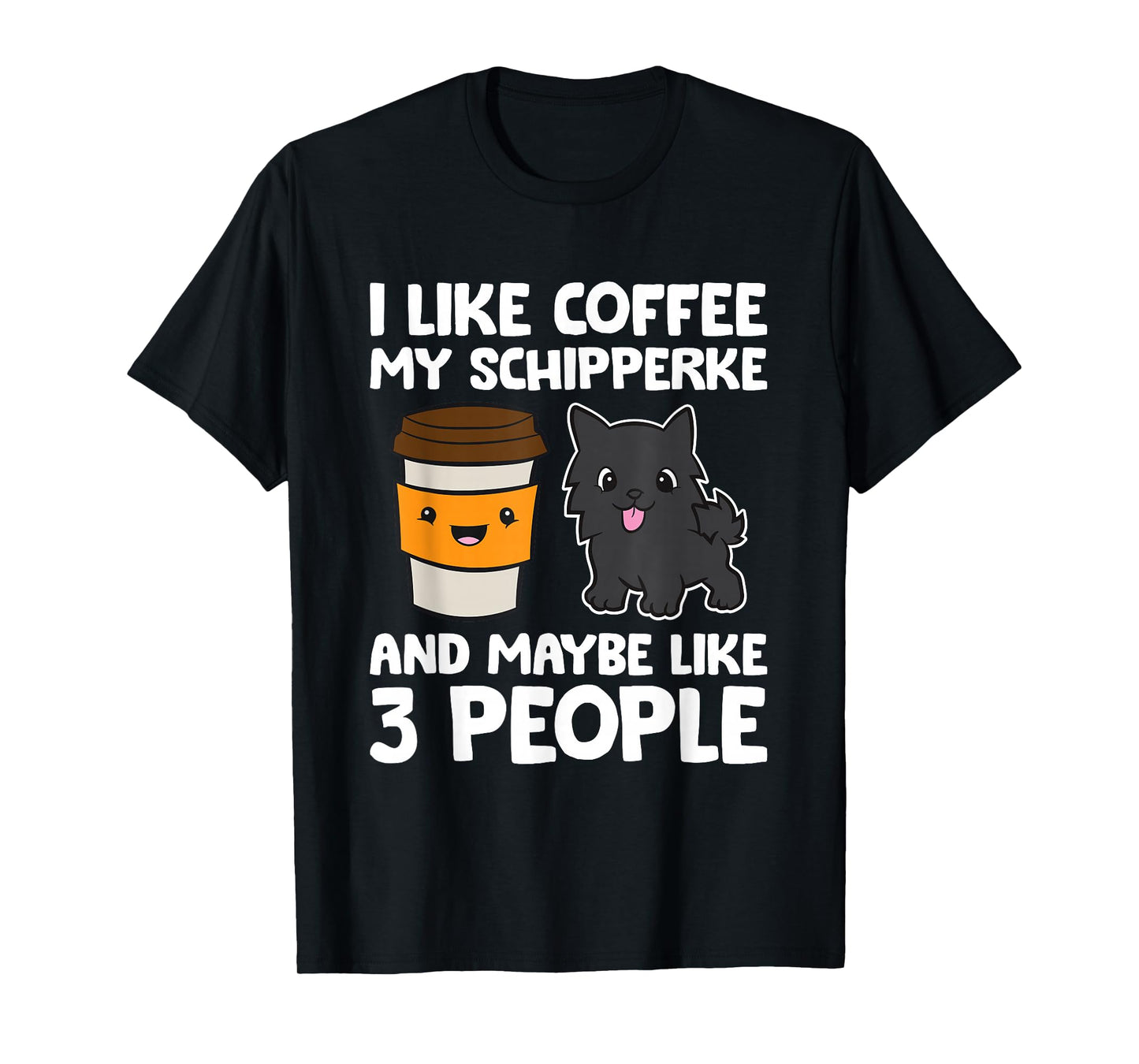 I Like Coffee My Schipperke And Maybe Like 3 People T-Shirt
