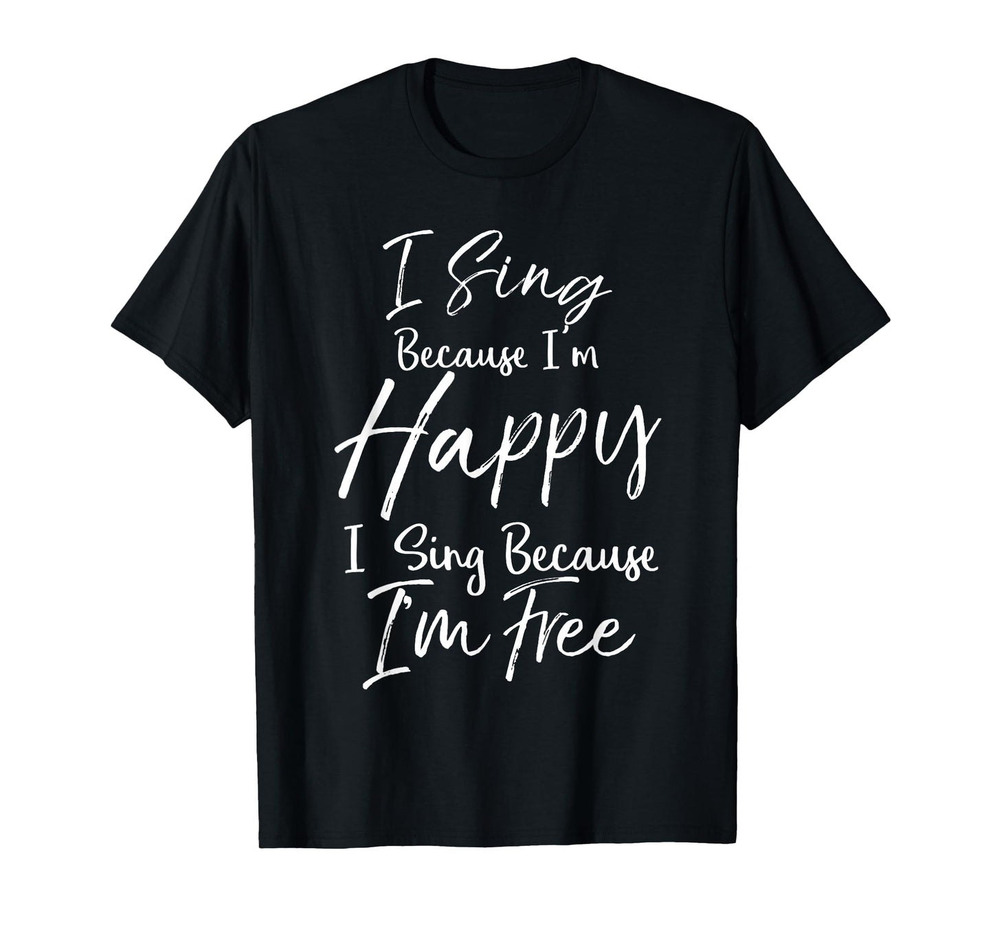 Hymn Quote I Sign Because I'm Happy I Sing Because I'm Free T-Shirt