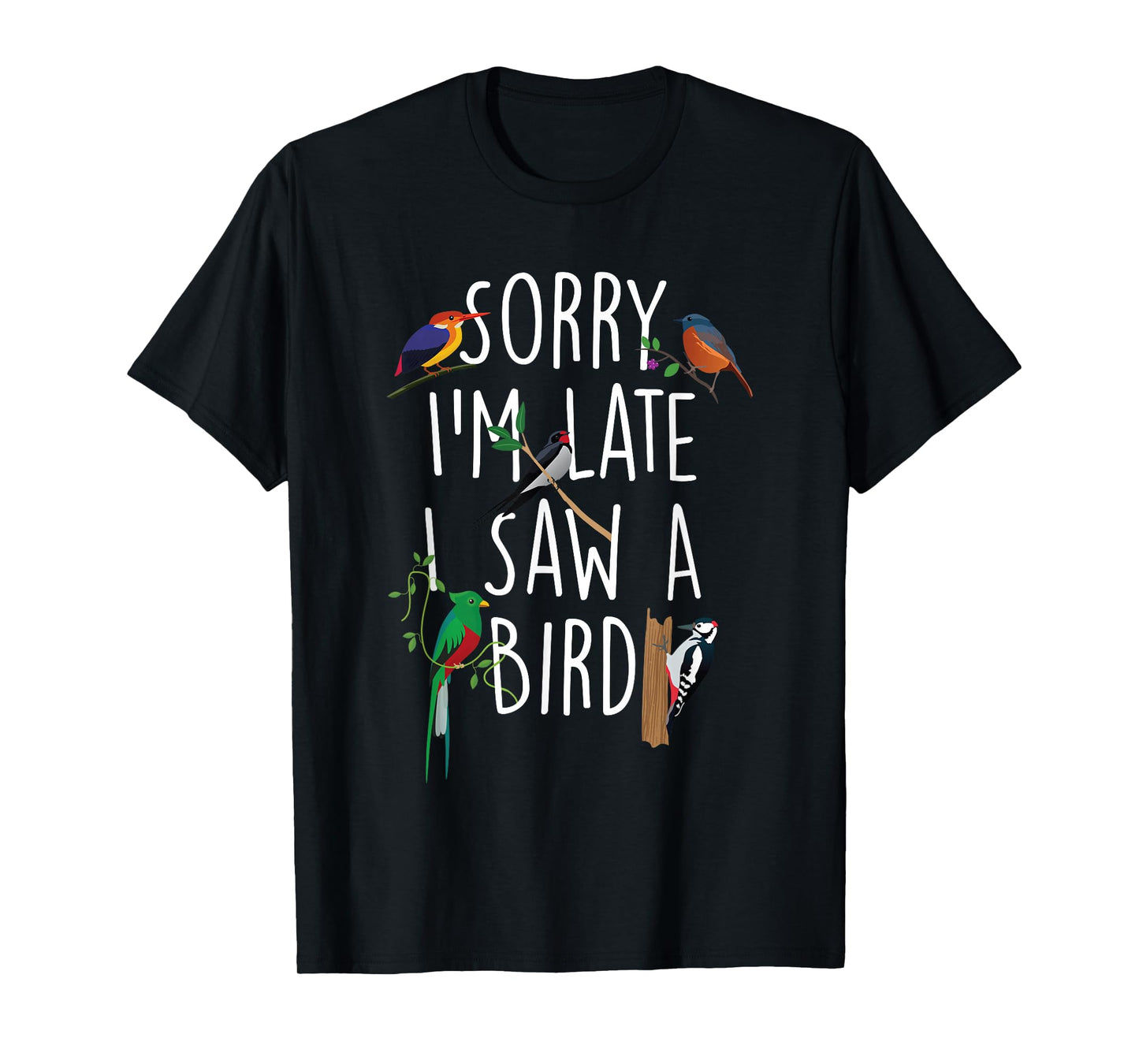 Sorry I'm Late I Saw A Bird - Bird Watching Bird Watcher T-Shirt