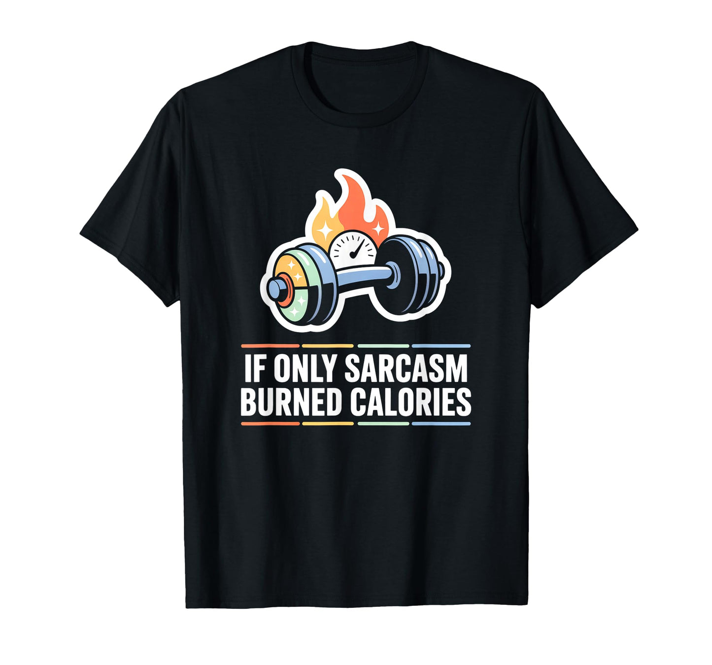 If Only Sarcasm Burned Calories Funny Gym Workout Men Women T-Shirt