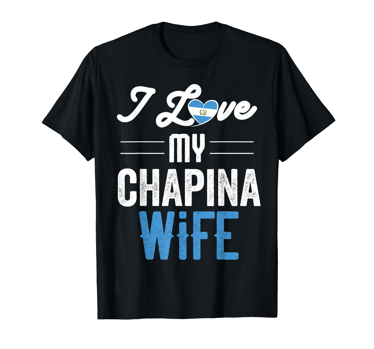 I Love My Chapina Wife Gift for Guatemalan Husband Esposo T-Shirt