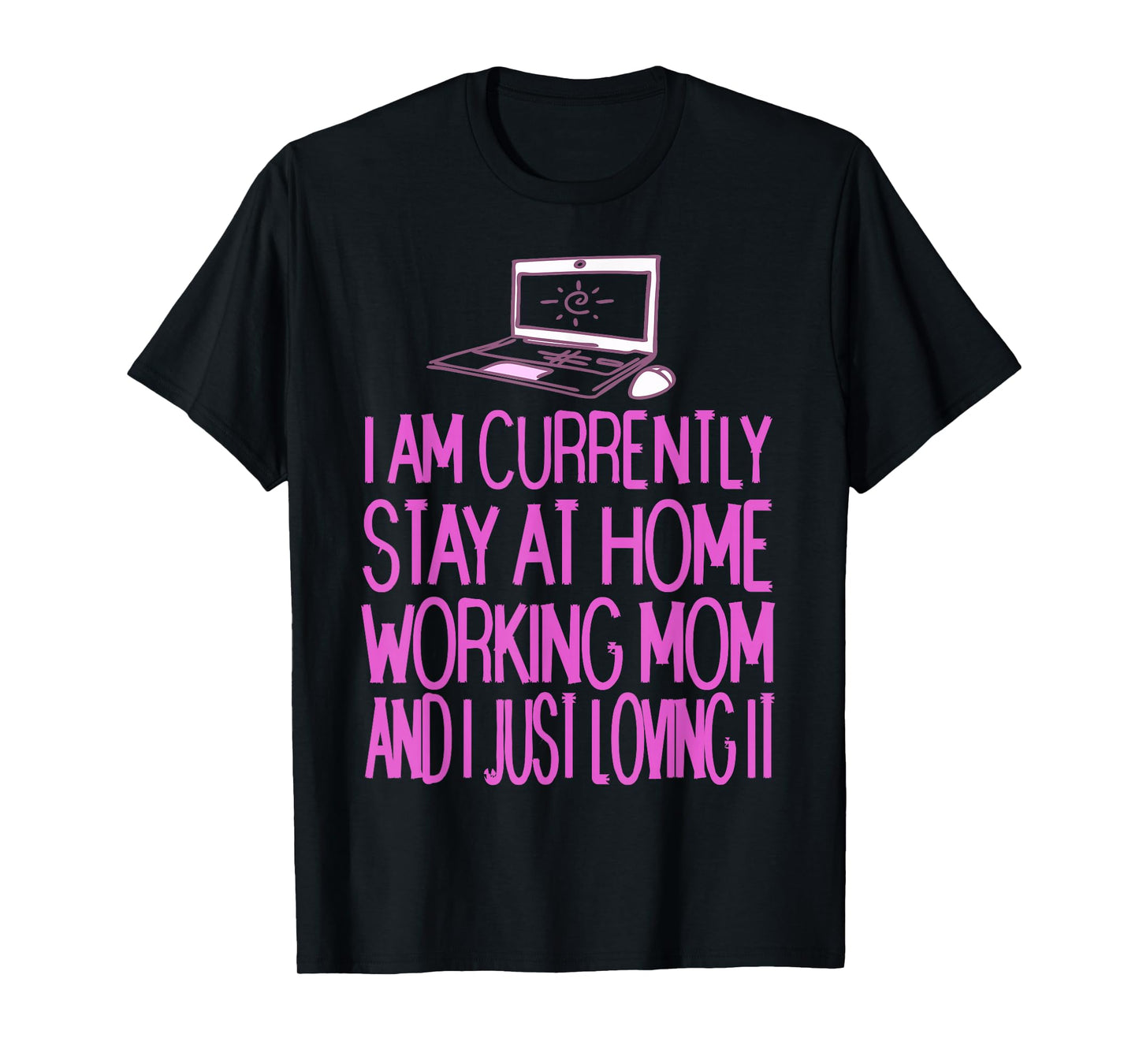 Currently Stay at Home Working Mom Funny Humor Quote T-Shirt