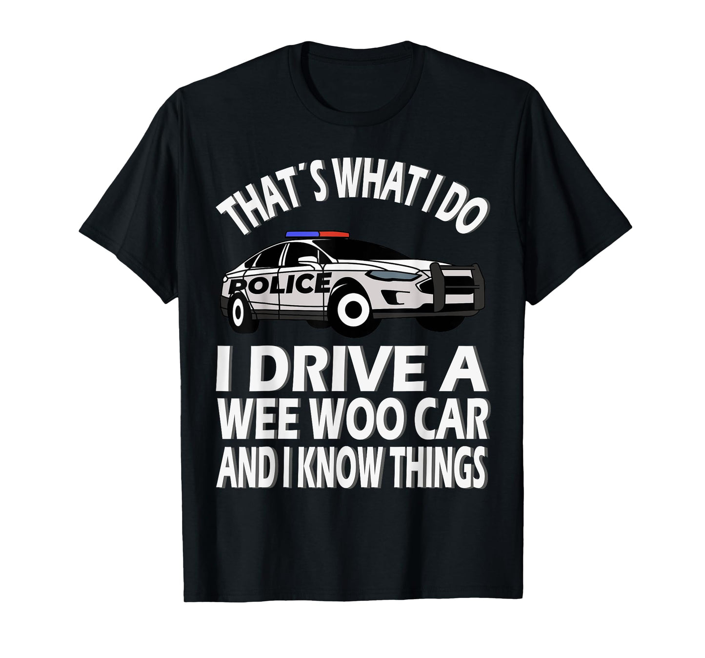 I drive a Wee Woo Car, funny Police Officer T-Shirt