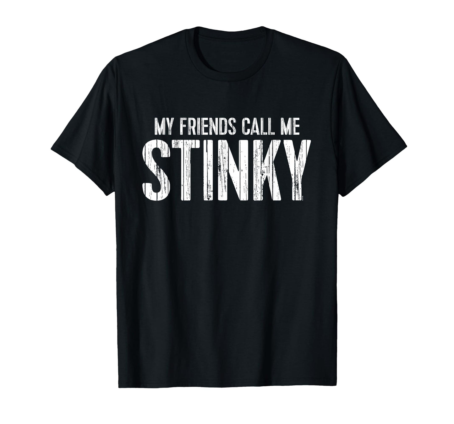 My Friends Call Me STINKY T-Shirt