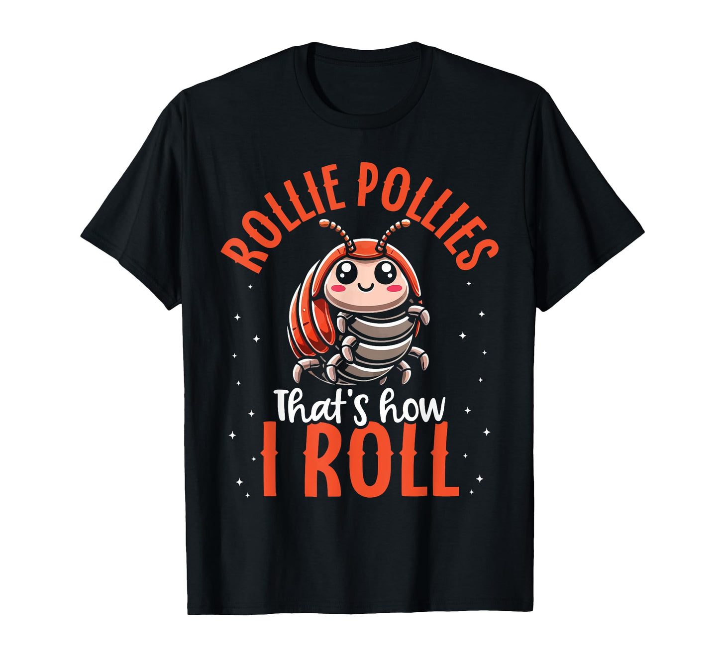 Funny Pill Bug Rollie Pollie Bug Saying for Bug Lover T-Shirt