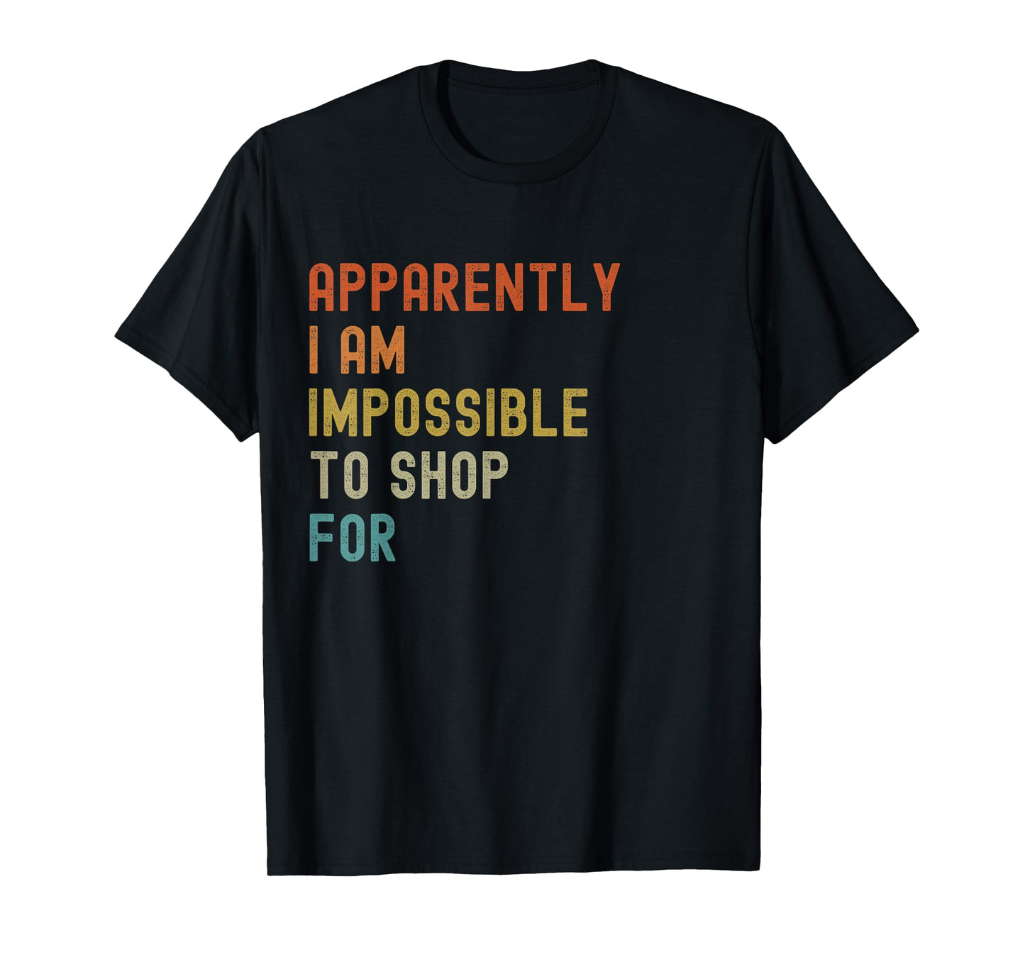 Apparently I'm Impossible to Shop For Funny Retro T-Shirt