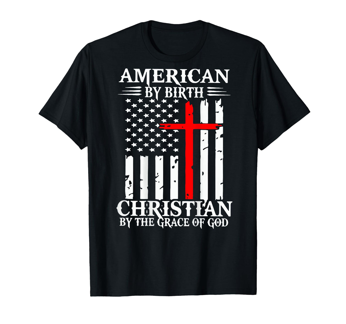 American By Birth Christian By The Grace Of God (on back) T-Shirt