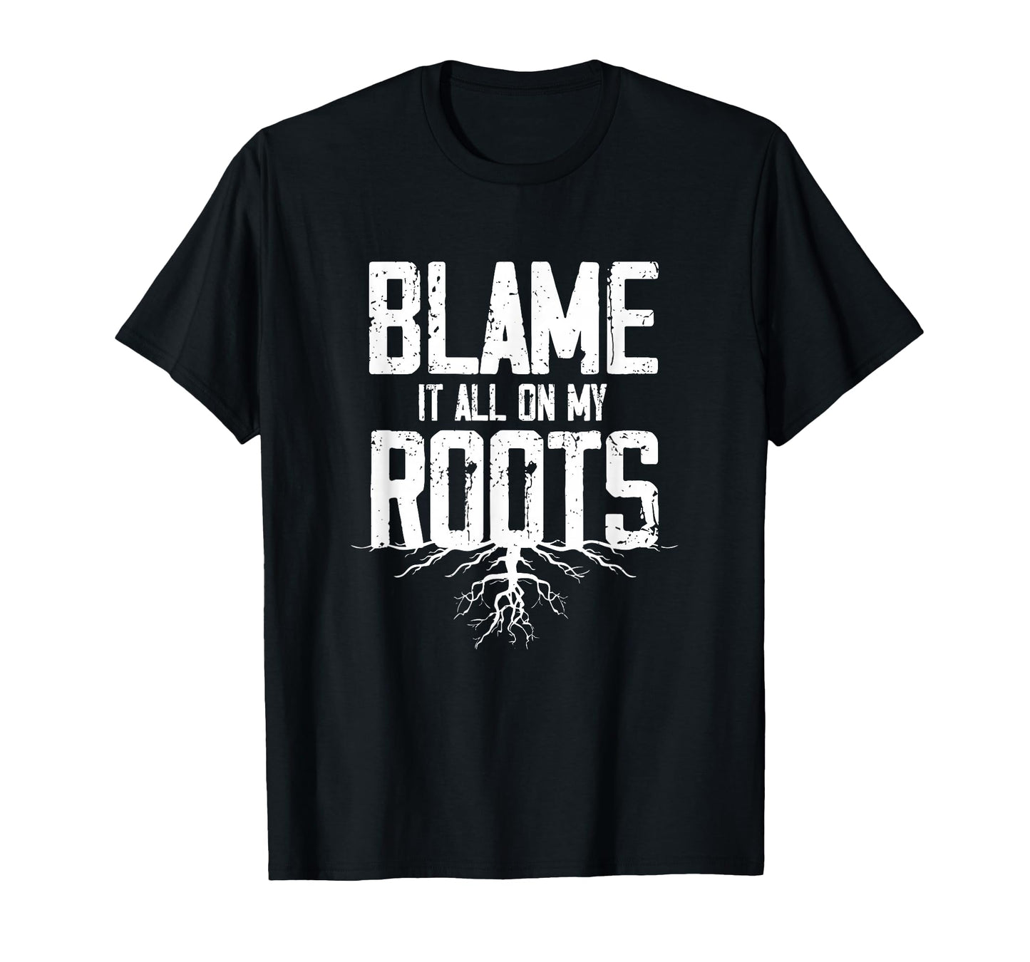 Blame It All On My Roots T-Shirt