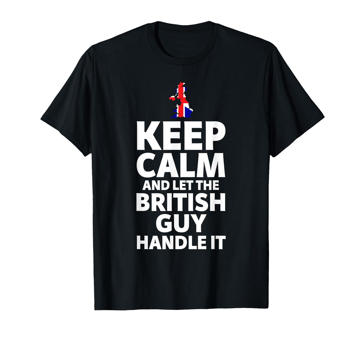 Keep Calm and Let The British Guy Handle It Gifts T-Shirt