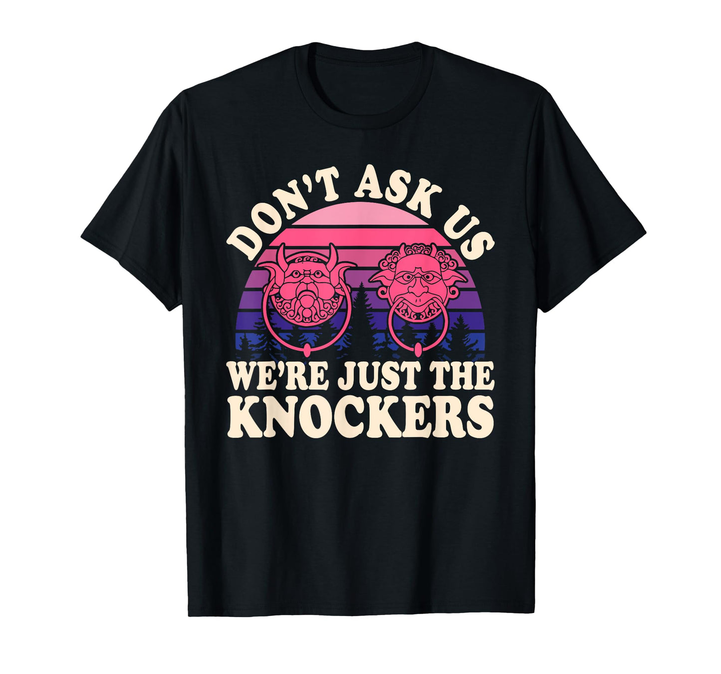 Don't Ask Us We're Just The Knockers Funny Design T-Shirt