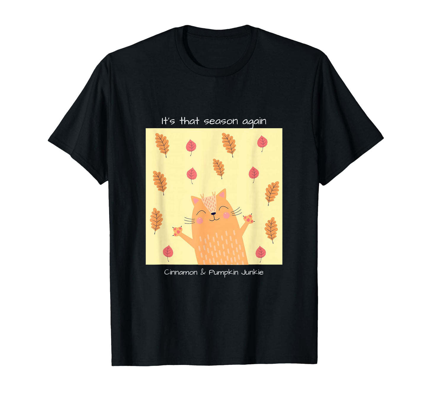 It's That Season Again, Cinnamon & Pumpkin Junkie, Casual T-Shirt