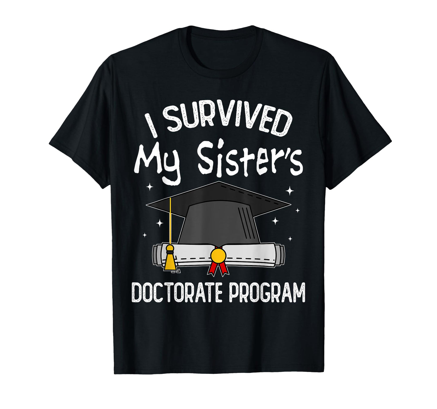 I Survived My Sister's Doctorate Program Funny PhD Sister T-Shirt