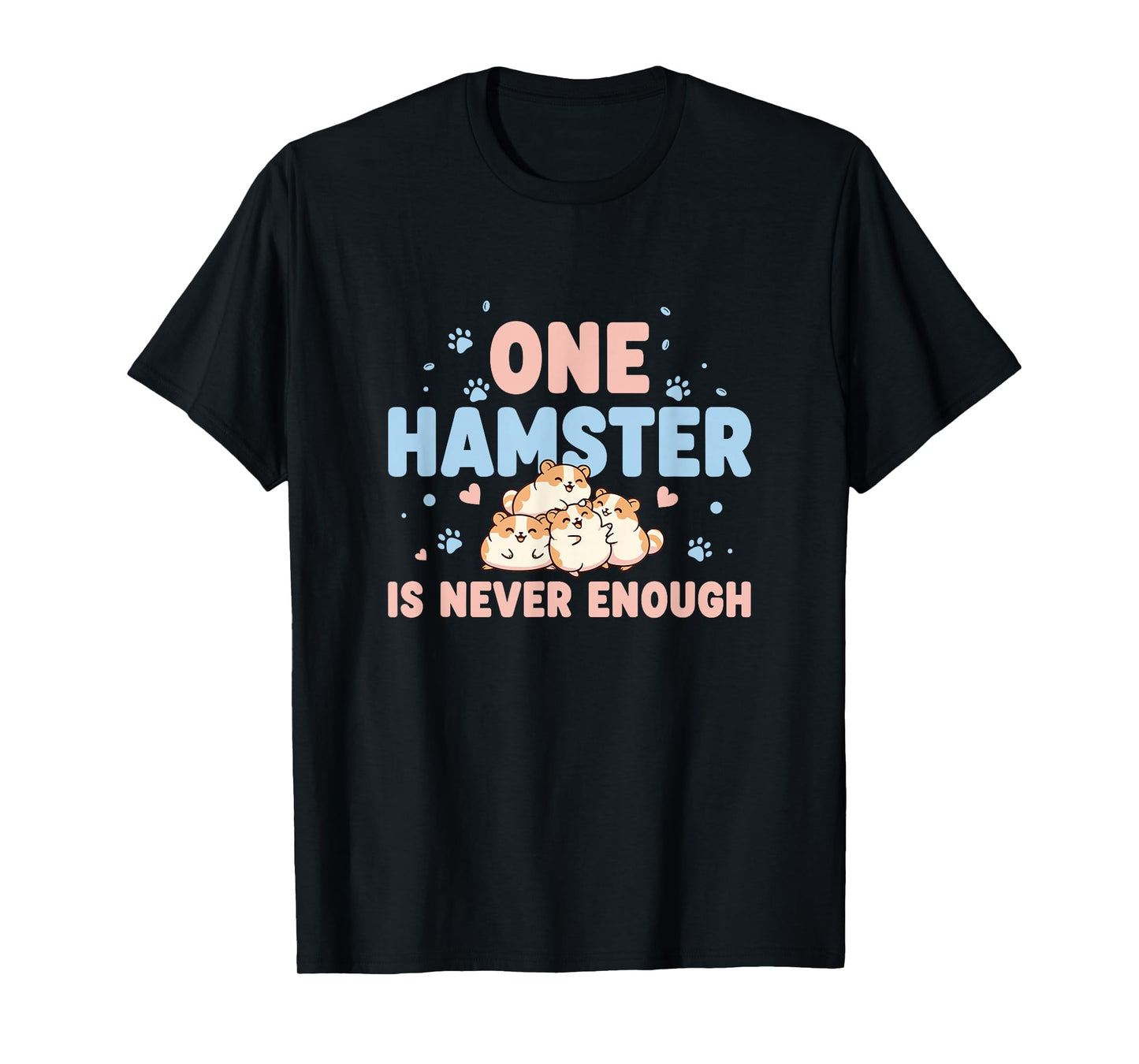 One Hamster is Never Enough Rodent Small Pet Lover T-Shirt
