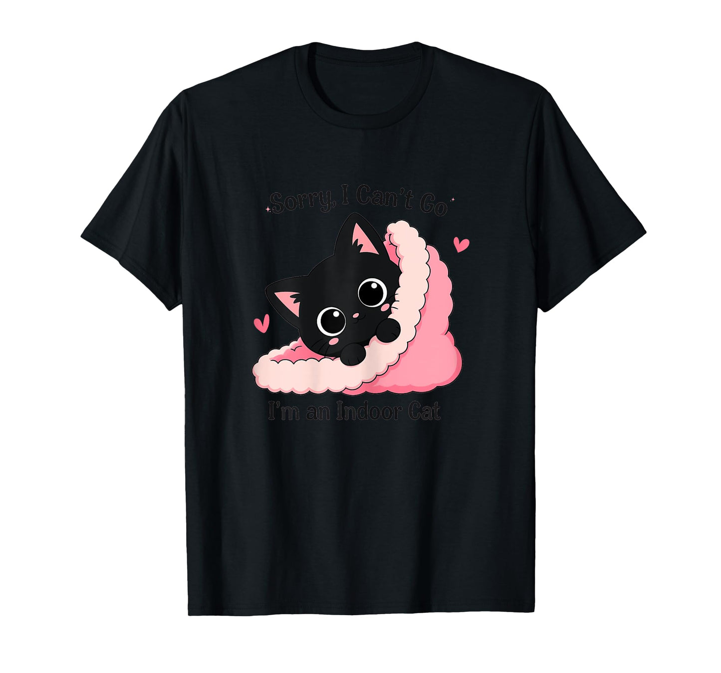 Sorry I Can't Go I'm Indoor Cat Cozy Home Cute Black Cat T-Shirt