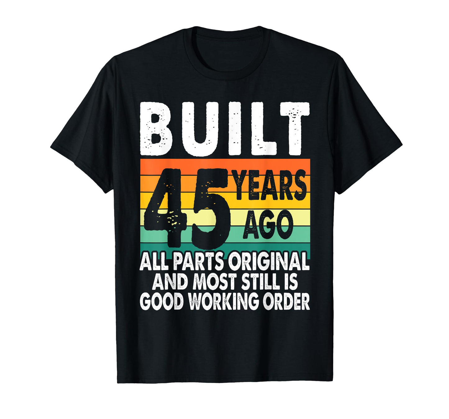 Built 45 Years Ago - All Parts Original 45th Birthday T-Shirt