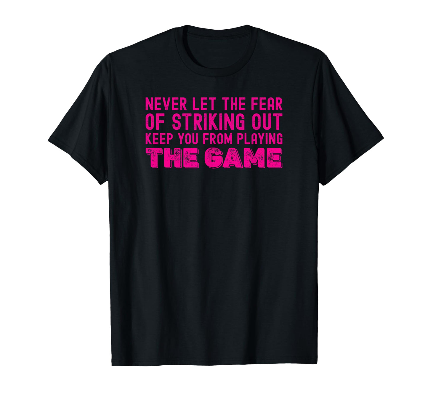 Never Let The Fear of Striking Out Keep You from Playin Game T-Shirt