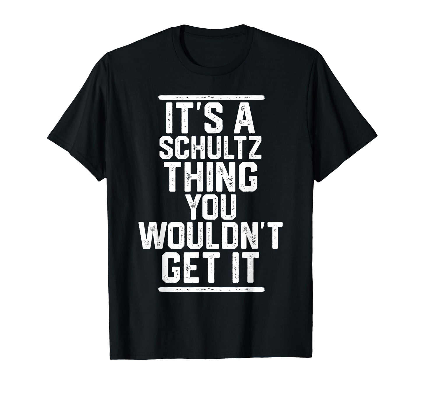 It's a Schultz Thing You Wouldn't Get It T-Shirt