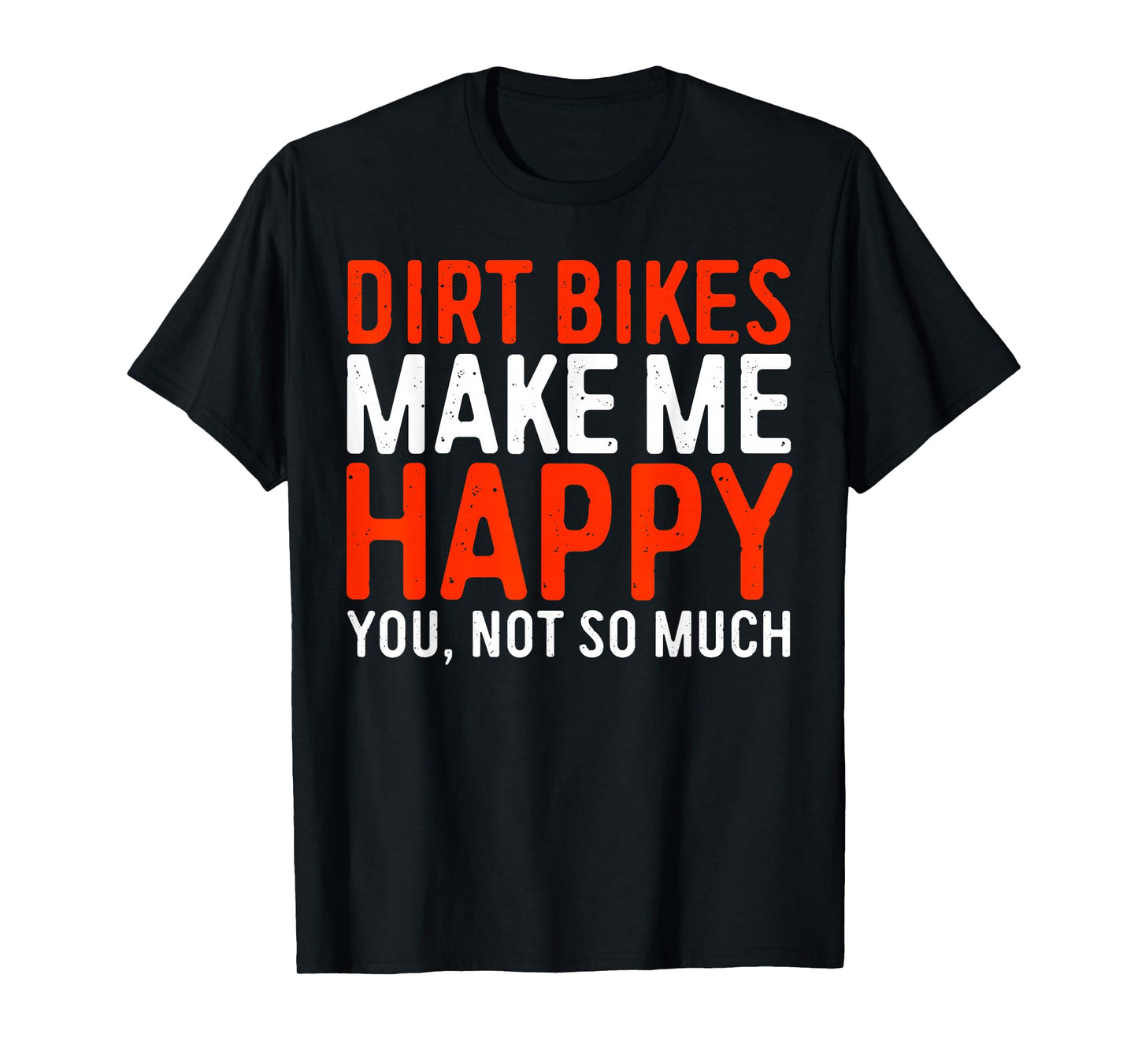 Dirt Bikes Make Me Happy You Not So Much Shirt Funny Biker T-Shirt