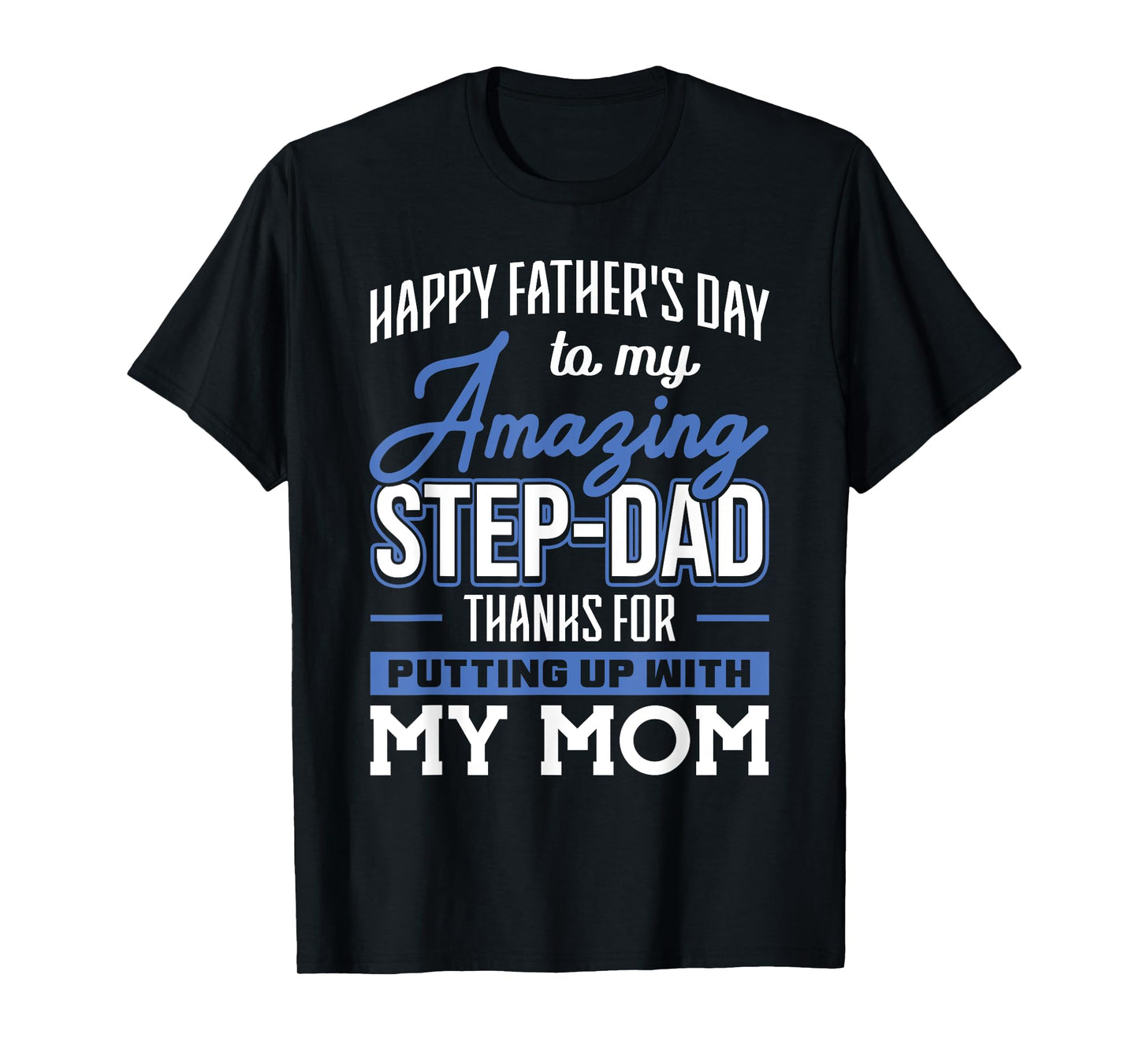 Amazing Step-Dad thanks for Putting up with Mom Fathers Day T-Shirt