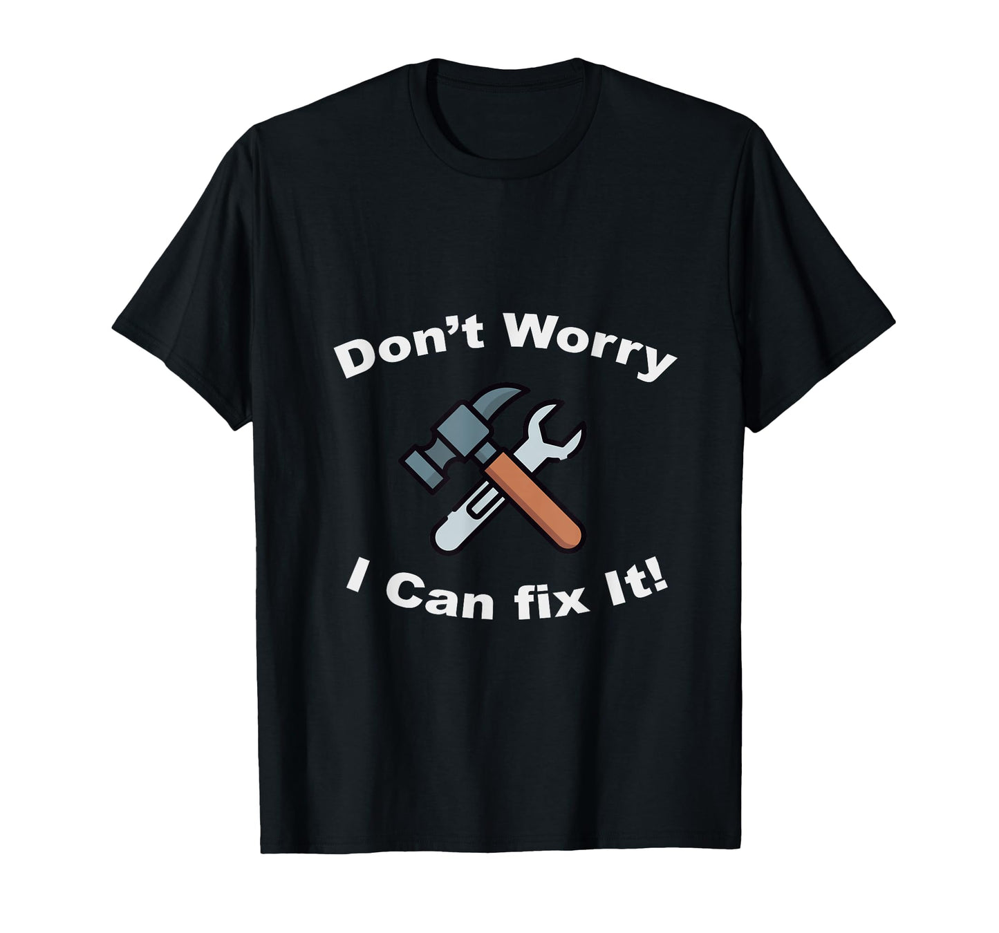 Don't Worry I Can Fix It! T-Shirt - Funny mechanic tshirts T-Shirt