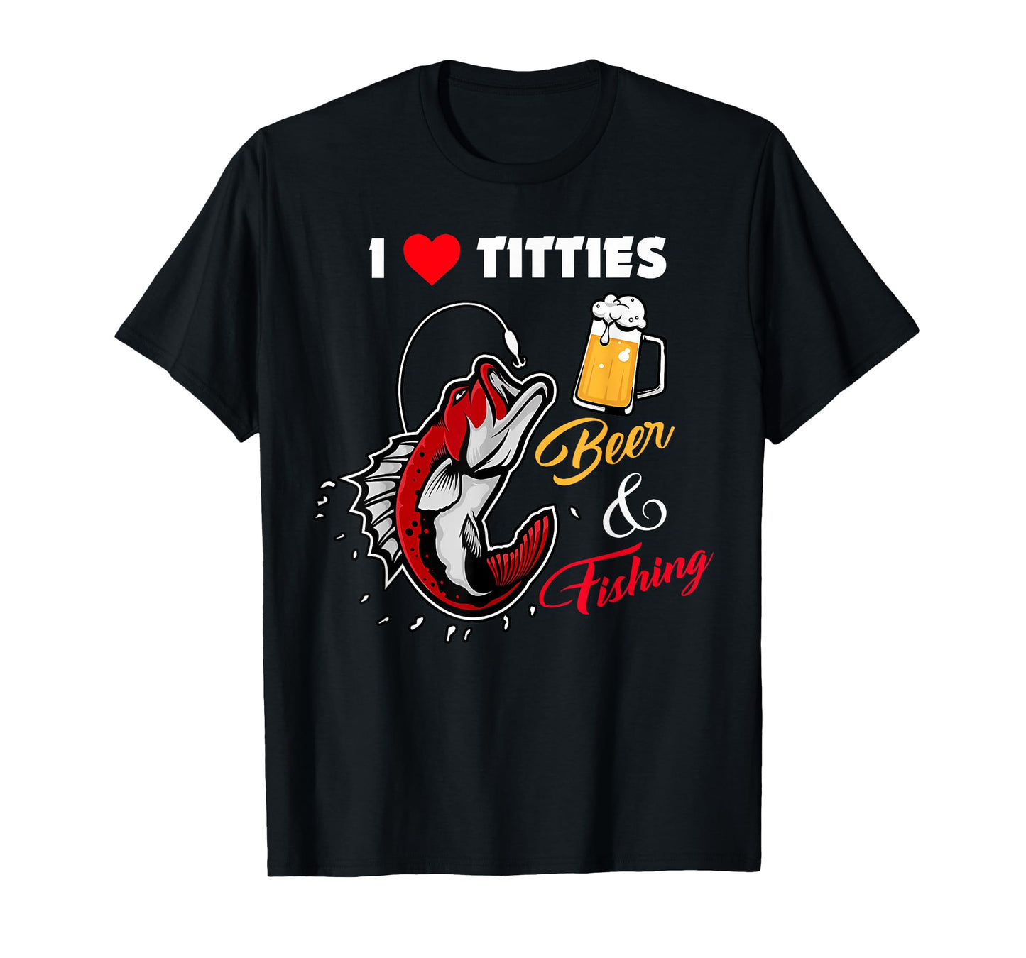 I Love Titties Beer And Fishing Funny Adult For Mens T-Shirt