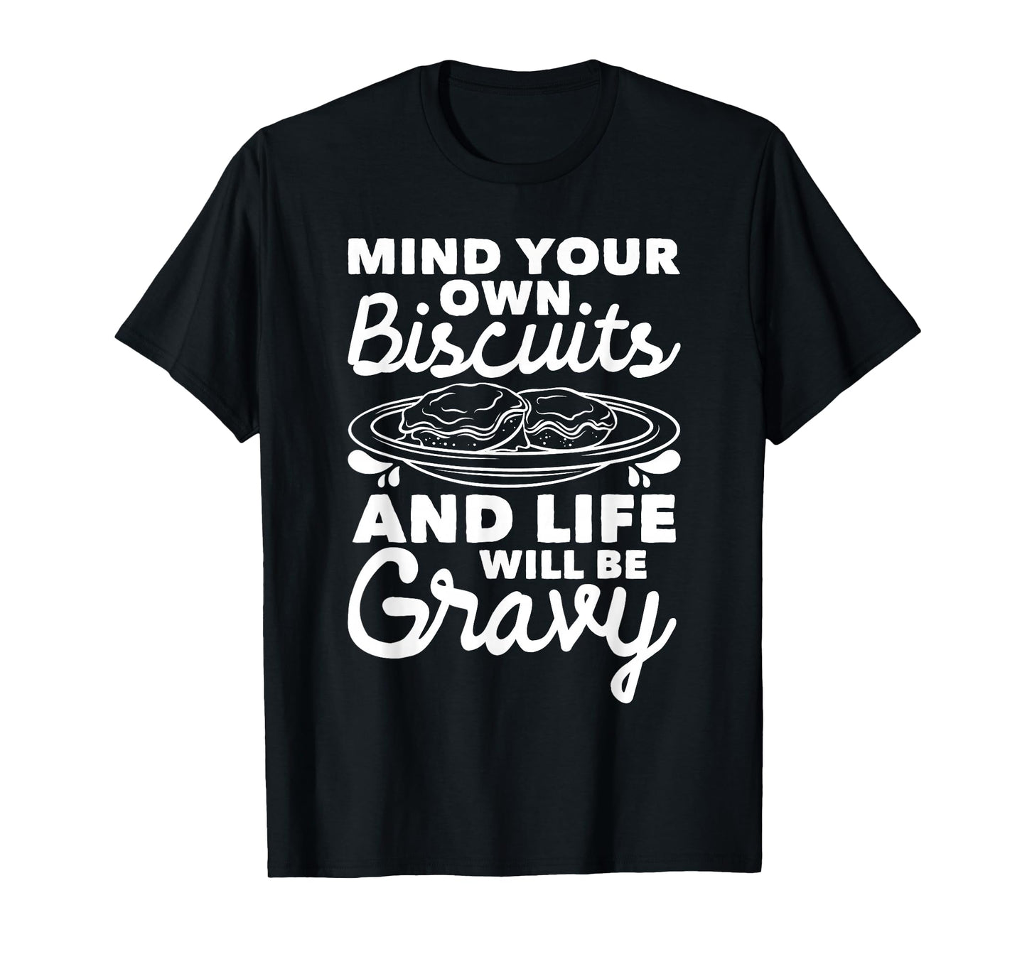 Mind Your Own Biscuits - Gravy Lover American Breakfast Food T-Shirt