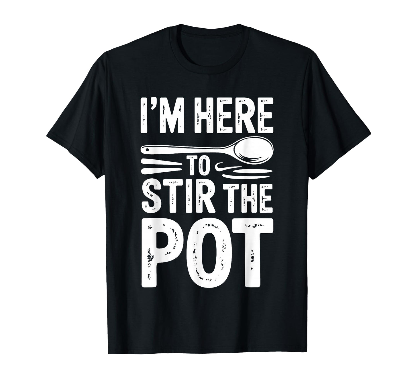 I'm Here to Stir The Pot Funny Cooking Lover Pun Men Women T-Shirt