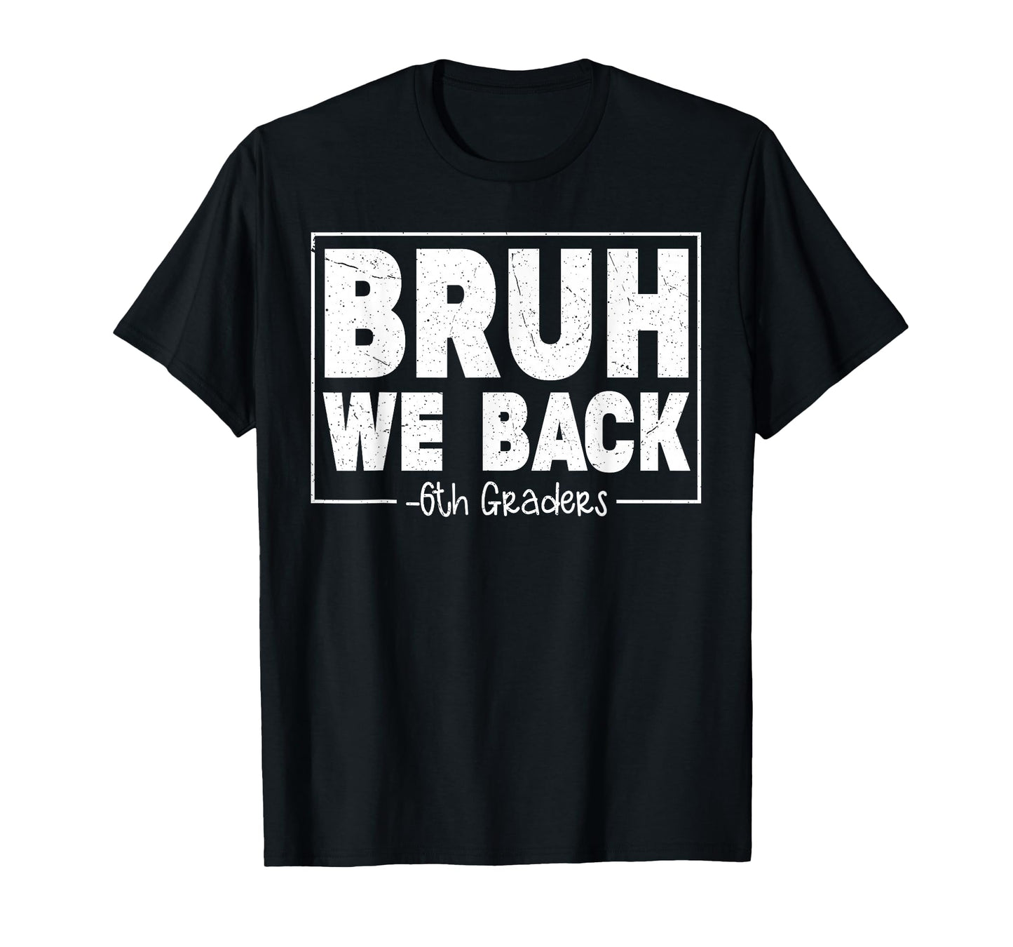 Bruh We Back Sixth Graders First Day Of 6th Grade Boy Girl T-Shirt