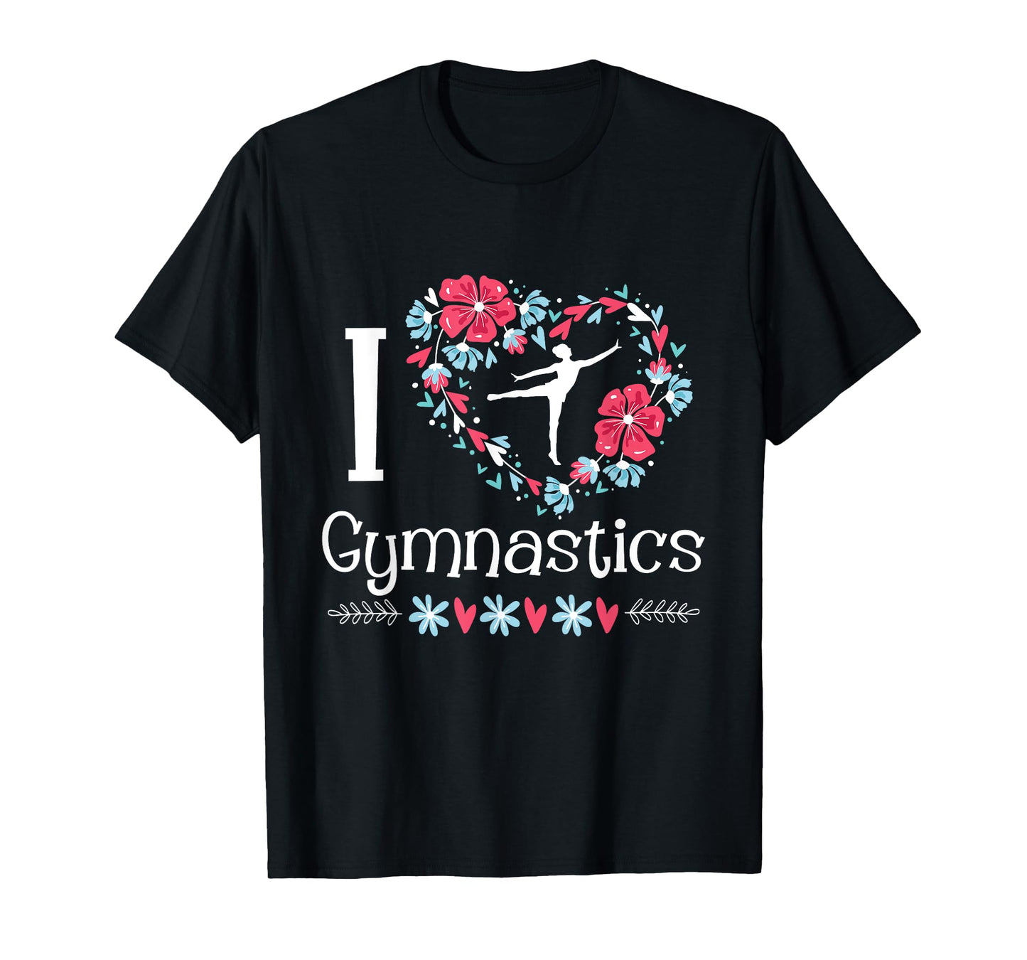 I Love Gymnastics - Gymnast Acrobatic Tumbling Cheerleading T-Shirt