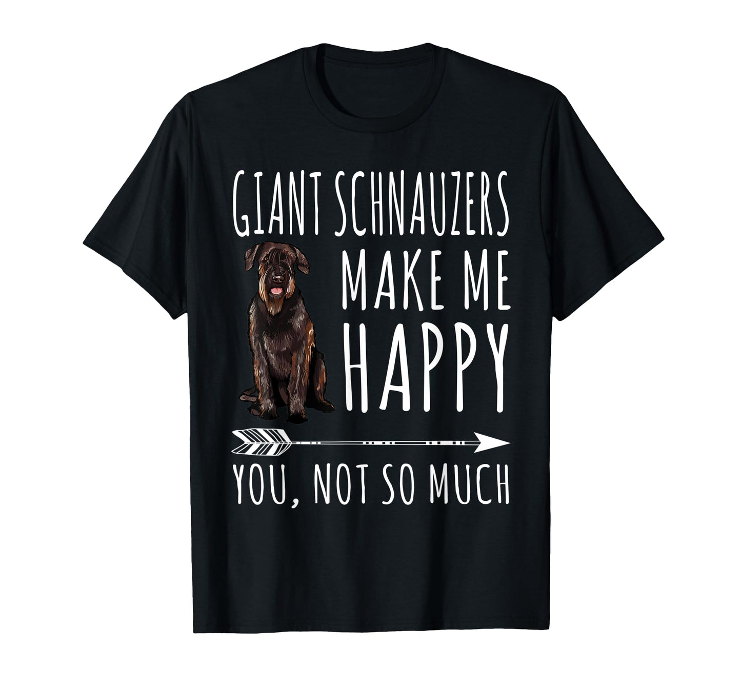 Giant Schnauzers Make Me Happy You Not So Much Dog Lover T-Shirt