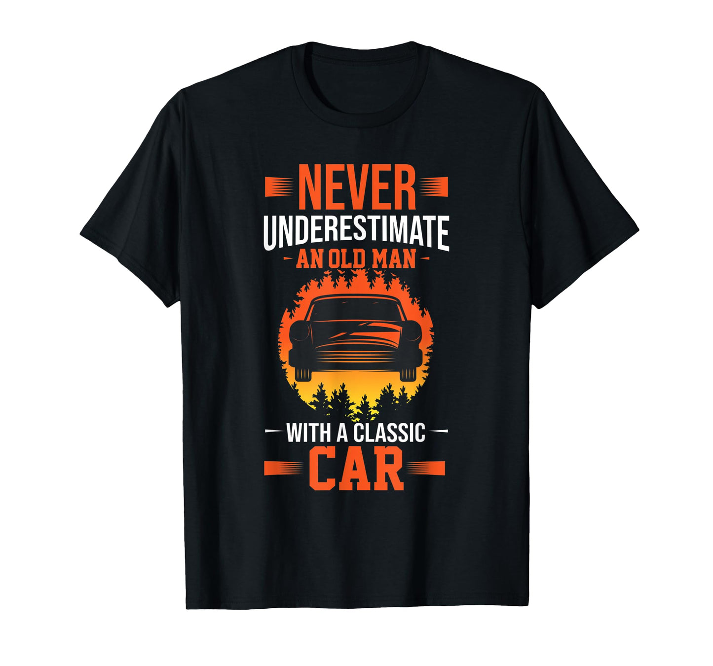 Never Underestimate An Old Man With A Classic Car T-Shirt