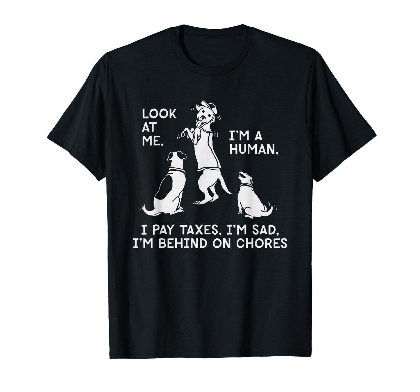 Dog Mocks Humans Funny Look At Me, I'm A Human T-Shirt