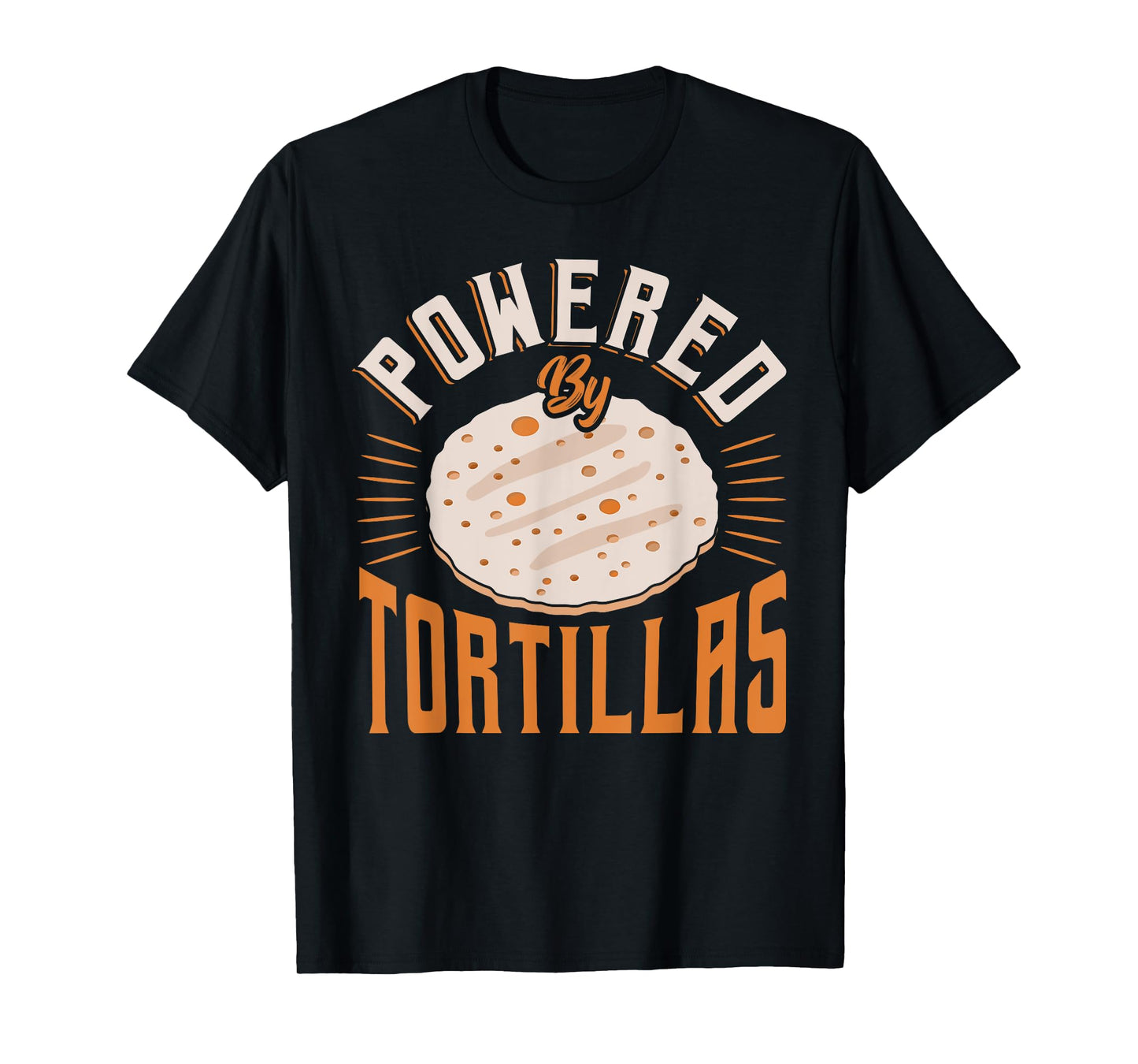 Food Humor Burrito Tortilla Enthusiast Powered by Tortillas T-Shirt