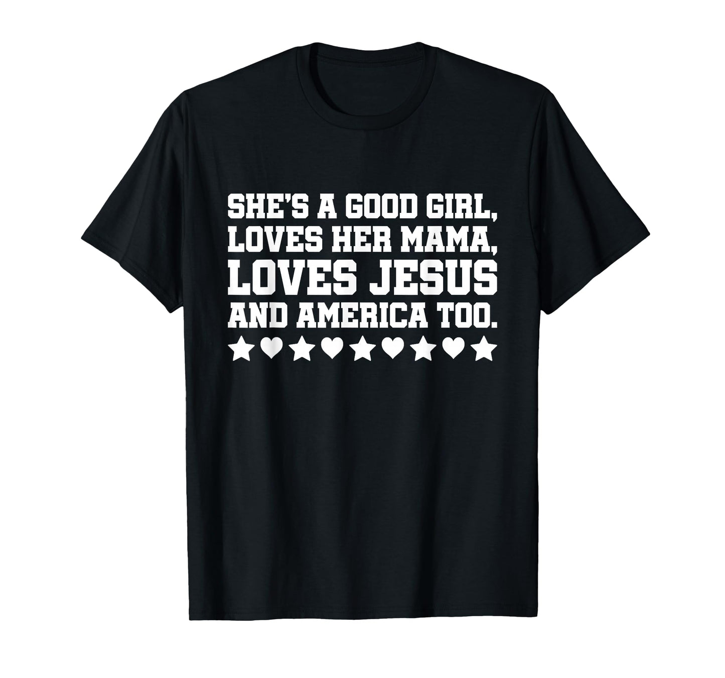 She's A Good Girl Loves Her Mama Loves Jesus And America Too T-Shirt