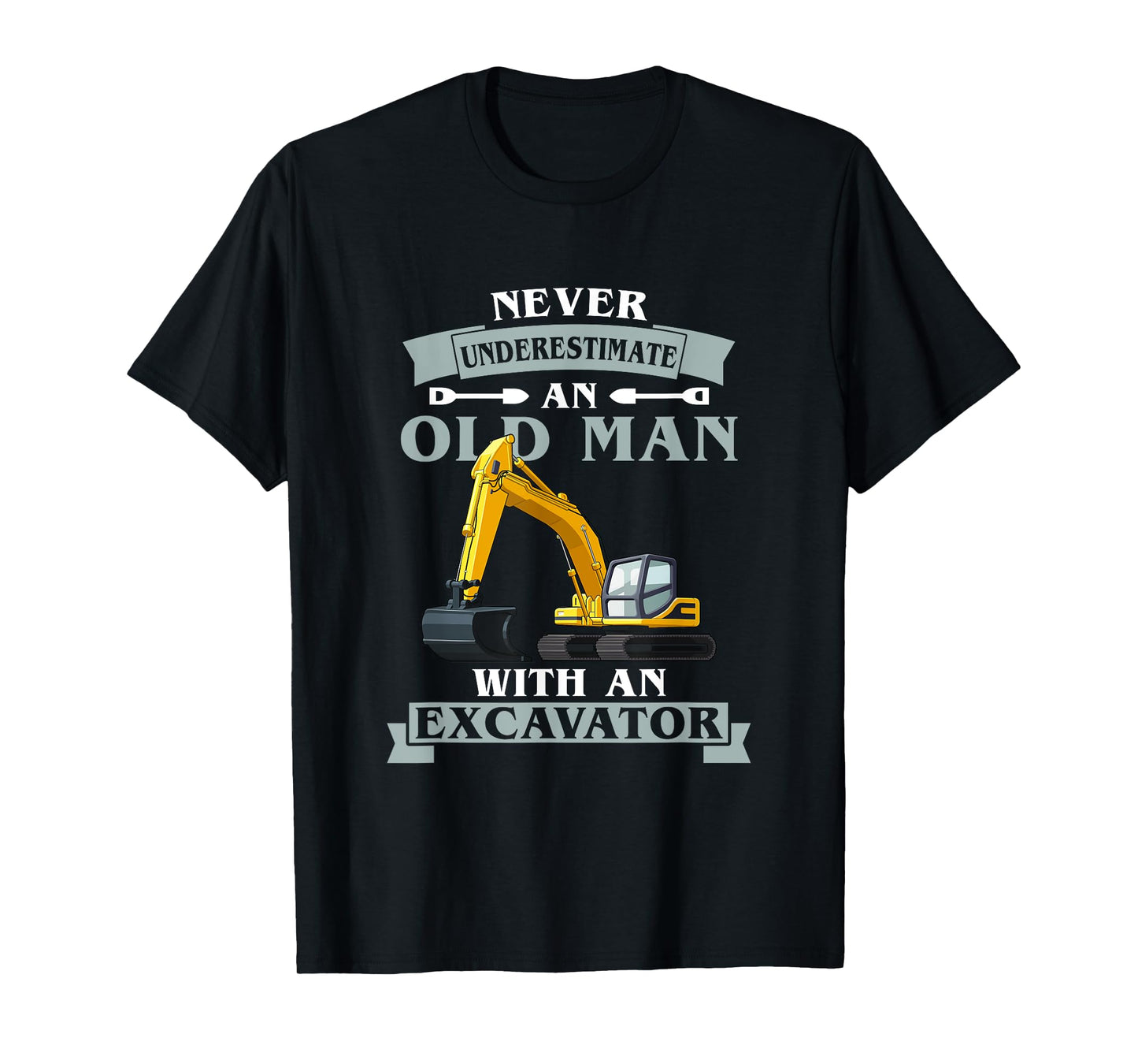 Never Underestimate An Old Man With An Excavator T-Shirt