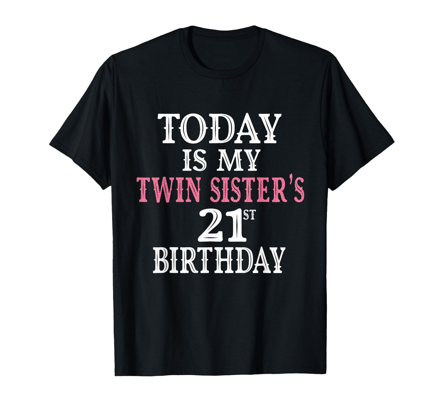 Today Is My Twin Sister's 21st Birthday Party 21 Years Old T-Shirt