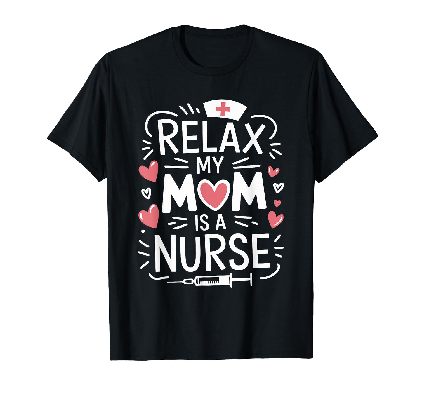 Relax My Mom Is A Nurse, Nursing Mother Rn Nurse Nurse Mom T-Shirt