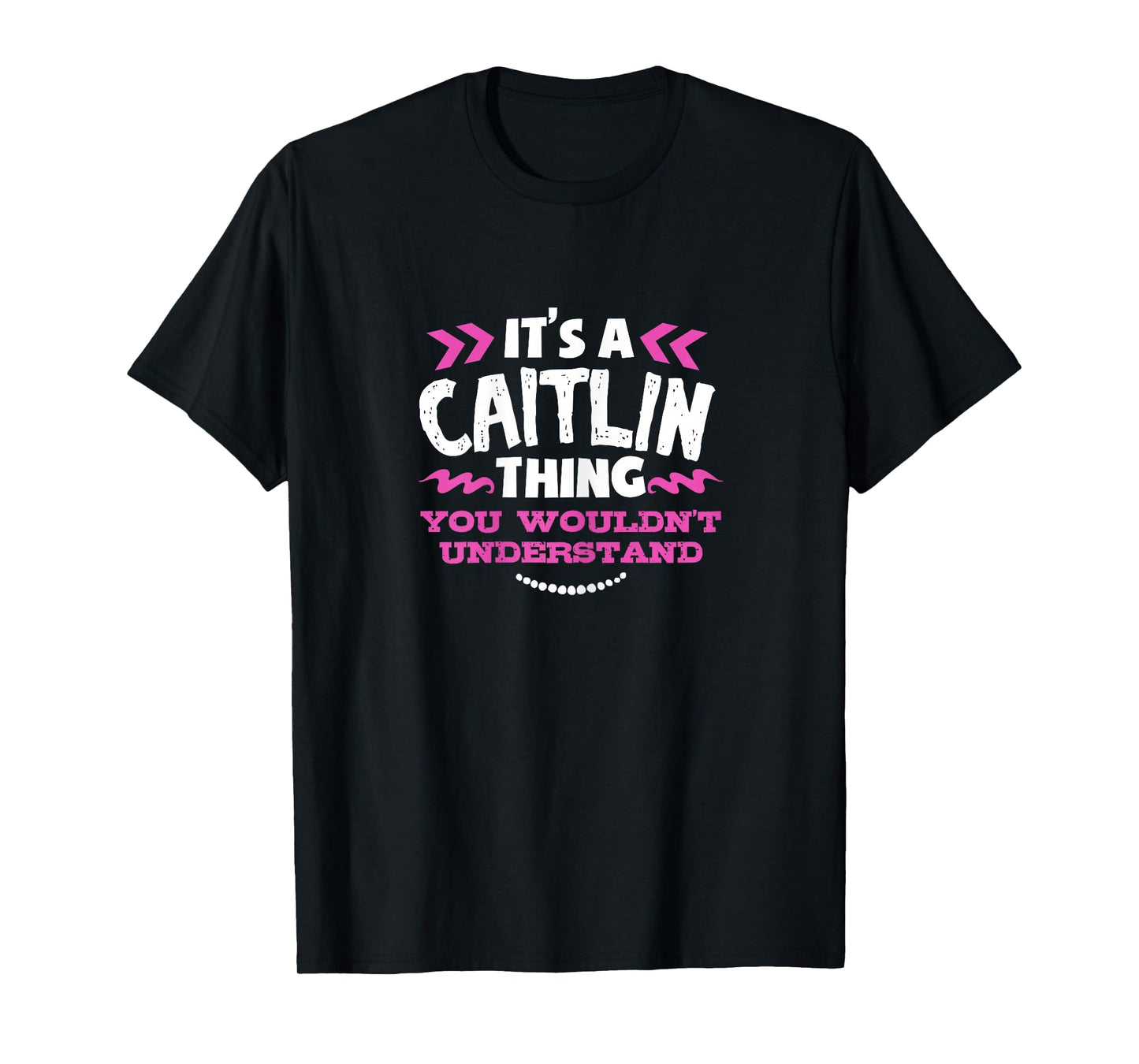 Its an Caitlin Thing You Wouldn't Understand Custom Gift T-Shirt