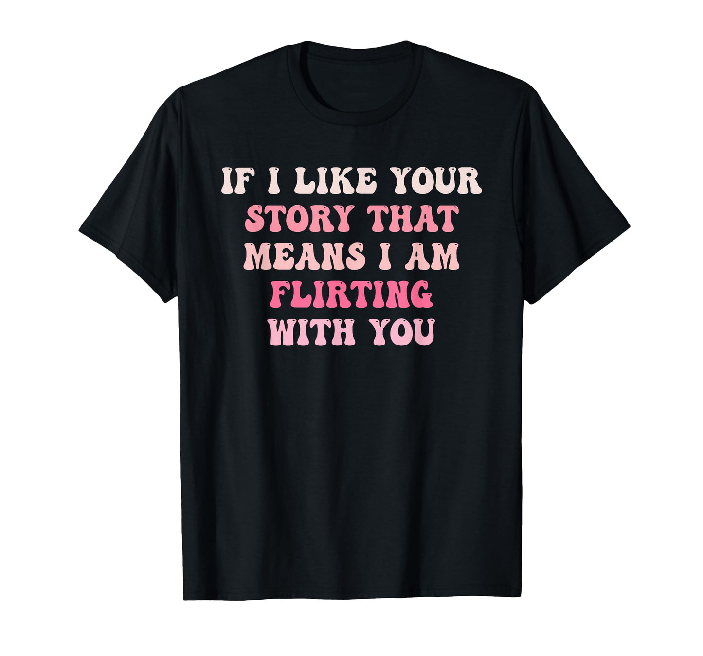 If I Like Your Story T-Shirt