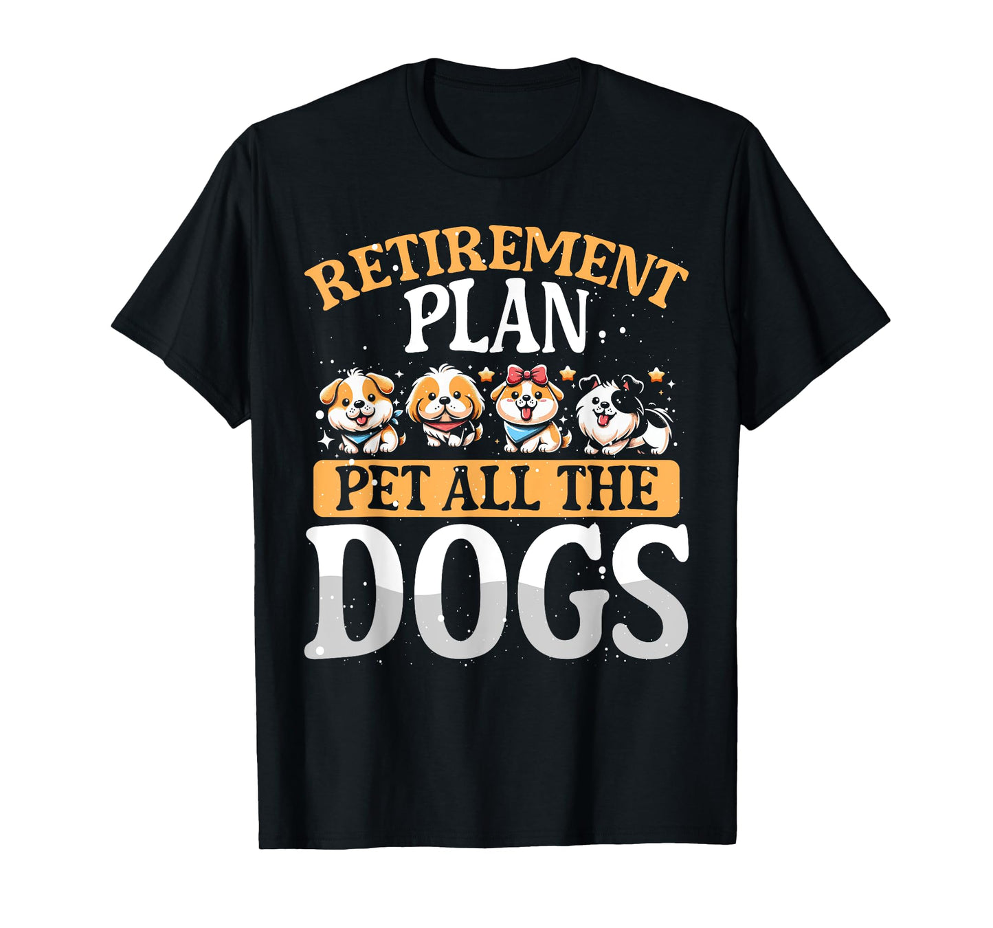 Funny Retiree Gift For Her Retirement Plan Pet All The Dogs T-Shirt