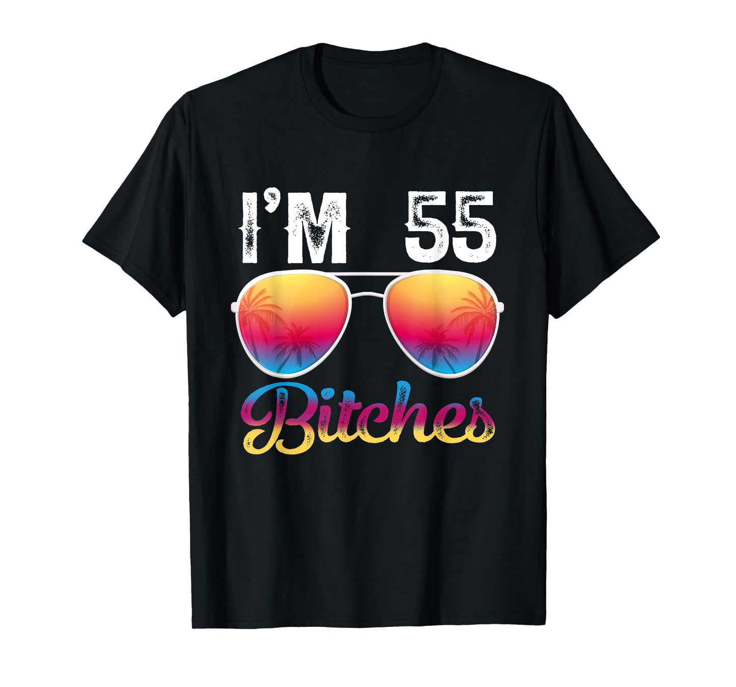 I'm 55 Bitches Women's 55th Birthday Sunglasses T-Shirt