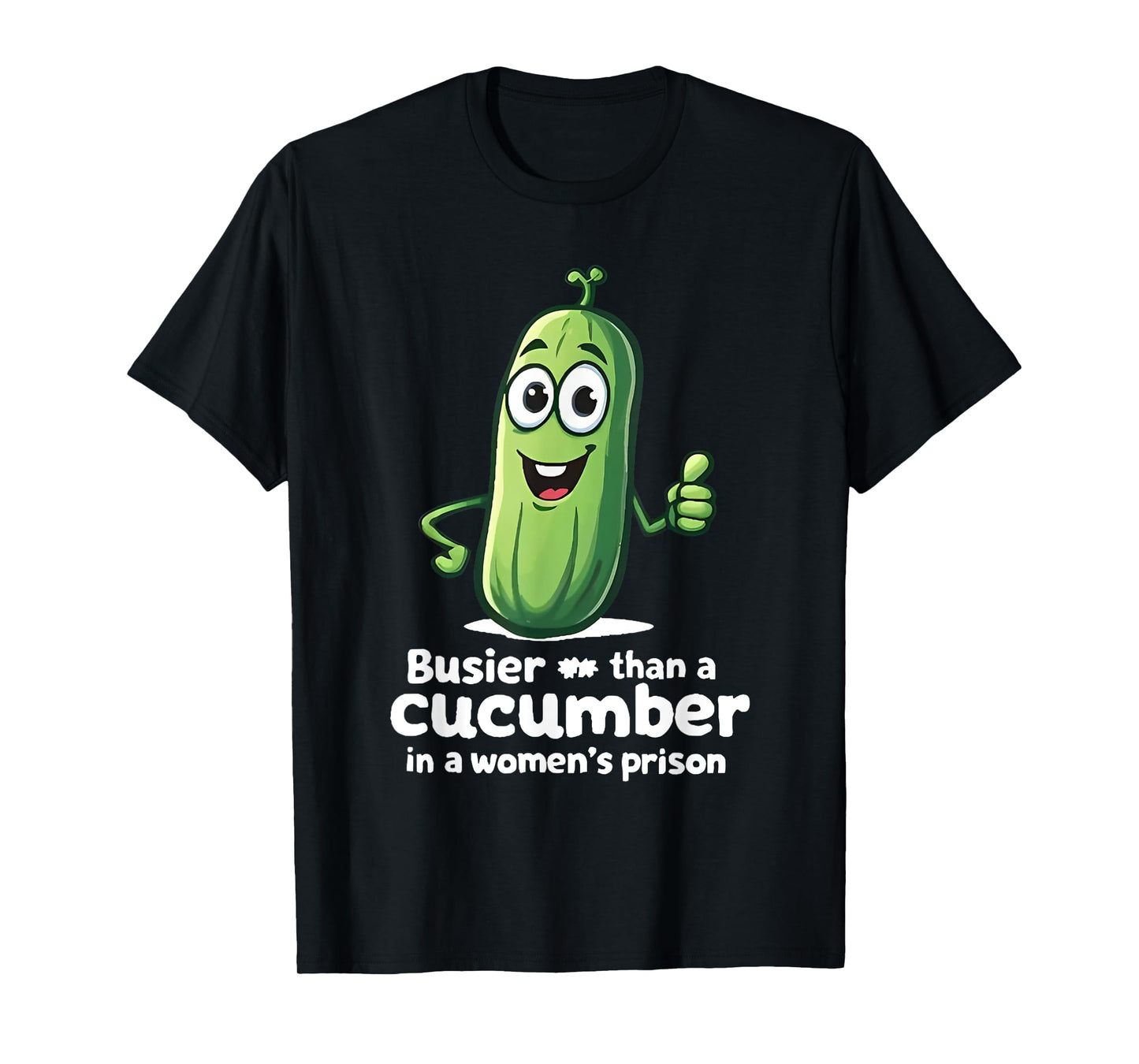 Busier Than A Cucumber In A Women's Prison Funny Pickle T-Shirt