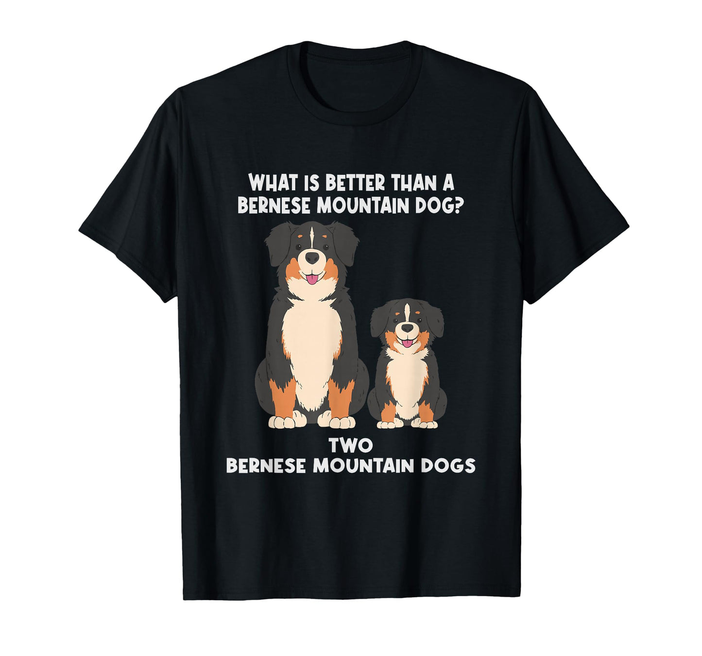 What is Better Than A Bernese - Two Bernese Mountain Dog T-Shirt Small