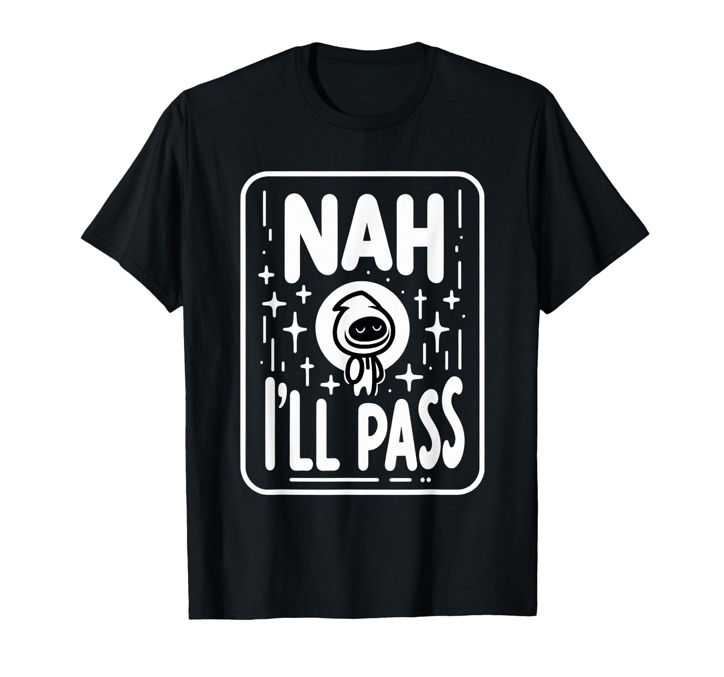 Nah I'll Pass Introvert Excuse Rest Humor |- T-Shirt